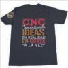 "CNC convirtiendo ideas en realidad un corte a la vez" Playera Unisex
